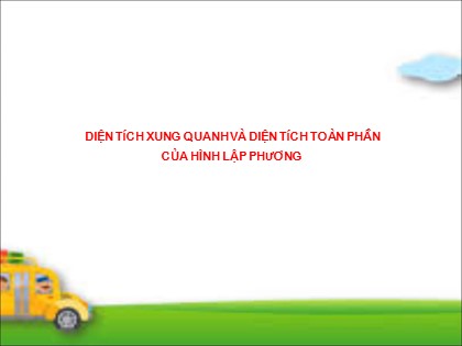 Bài giảng Toán Lớp 5 - Tuần 22 - Tiết 107: Diện tích xung quanh và diện tích toàn phần của hình lập phương