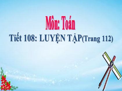 Bài giảng Toán Lớp 5 - Tuần 22 - Tiết 108: Luyện tập (Trang 112)