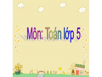Bài giảng Toán Lớp 5 - Tuần 23 - Bài: Mét khối - Năm học 2021-2022