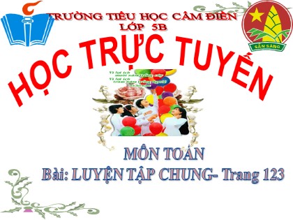 Bài giảng Toán Lớp 5 - Tuần 24 - Bài: Luyện tập chung (Trang 123) - Trường Tiểu học Cẩm Điền