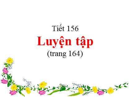 Bài giảng Toán Lớp 5 - Tuần 32 - Tiết 156: Luyện tập (Trang 164)