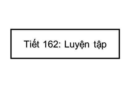 Bài giảng Toán Lớp 5 - Tuần 33 - Tiết 162: Luyện tập