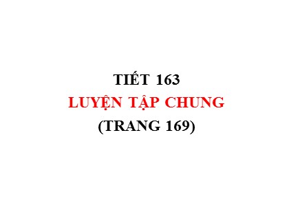 Bài giảng Toán Lớp 5 - Tuần 33 - Tiết 163: Luyện tập chung (Trang 169)