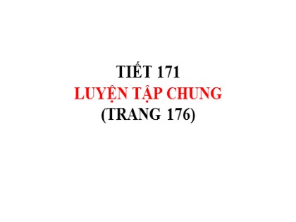 Bài giảng Toán Lớp 5 - Tuần 35 - Tiết 171: Luyện tập chung (Trang 176)