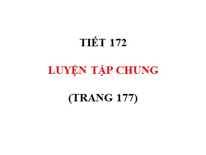 Bài giảng Toán Lớp 5 - Tuần 35 - Tiết 172: Luyện tập chung (Trang 177)