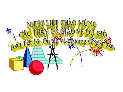 Bài giảng Toán Lớp 5 - Tuần 4 - Tiết 16: Ôn tập và bồ sung về giải toán - Năm học 2016-2017