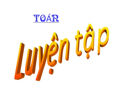Bài giảng Toán Lớp 5 - Tuần 4 - Tiết 17: Luyện tập