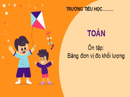 Bài giảng Toán Lớp 5 - Tuần 5 - Bài: Ôn tập bảng đơn vị đo khối lượng