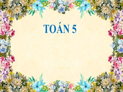 Bài giảng Toán Lớp 5 - Tuần 6 - Bài: Luyện tập (Trang 28)