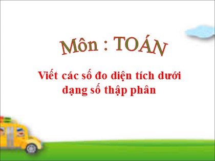 Bài giảng Toán Lớp 5 - Tuần 9 - Tiết 43: Viết các số đo diện tích dưới dạng số thập phân