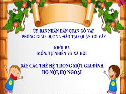 Bài giảng Tự nhiên và xã hội Lớp 3 - Tuần 10 - Bài: Các thế hệ trong một gia đình, họ nội họ ngoại